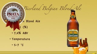 3. Bierland Belgian Blond Ale
Estilo
Belgian Blond Ale
Álcool (%)
7,4% ABV
Temperatura
5-7 °C
 