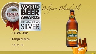 3. Bierland Belgian Blond Ale
Estilo
Belgian Blond Ale
Álcool (%)
7,4% ABV
Temperatura
5-7 °C
 