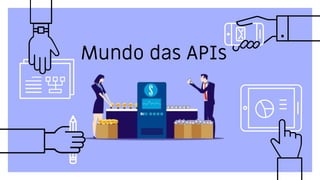 Mundo das APIs
 