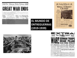 EL MUNDO DE
ENTREGUERRAS
(1919-1939)
 