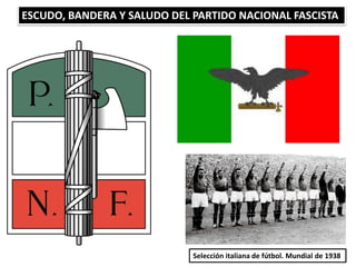 ESCUDO, BANDERA Y SALUDO DEL PARTIDO NACIONAL FASCISTA
Selección italiana de fútbol. Mundial de 1938
 