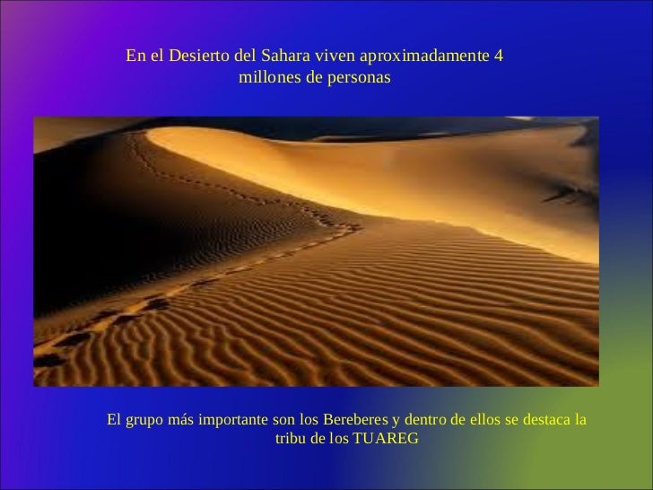 En el Desierto del Sahara viven aproximadamente 4                 millones de personasEl grupo más importante son los Bere...
