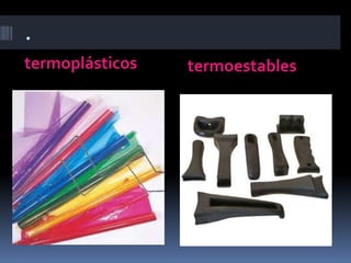 .
termoplásticos termoestables
 