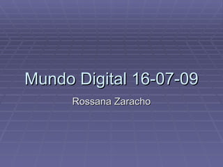 Mundo Digital 16-07-09 Rossana Zaracho 