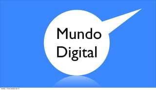 Mundo
Digital
martes, 15 de octubre de 13

 