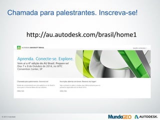 © 2013 Autodesk
Chamada para palestrantes. Inscreva-se!
http://au.autodesk.com/brasil/home1
 