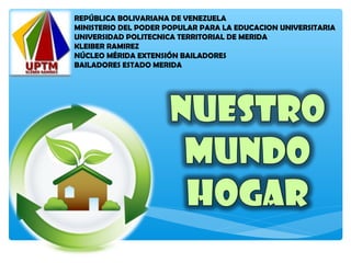 REPÚBLICA BOLIVARIANA DE VENEZUELA
MINISTERIO DEL PODER POPULAR PARA LA EDUCACION UNIVERSITARIA
UNIVERSIDAD POLITECNICA TERRITORIAL DE MERIDA
KLEIBER RAMIREZ
NÚCLEO MÉRIDA EXTENSIÓN BAILADORES
BAILADORES ESTADO MERIDA

 