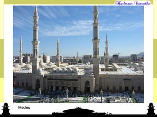 Mundo islâmico
Medina, Saudi Arabia
Medina
 