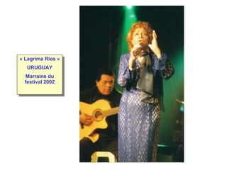 « Lagrima Rios » URUGUAY Marraine du festival 2002 