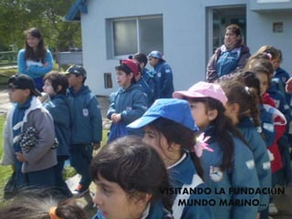 VISITANDO LA FUNDACIÓN
MUNDO MARINO…
 
