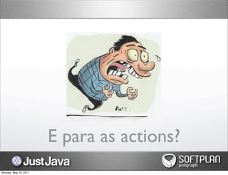 E para as actions?
Monday, May 16, 2011
 