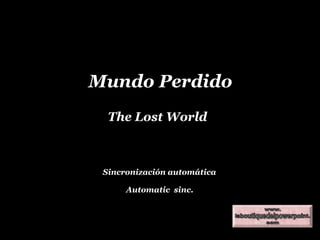 Mundo Perdido The Lost World Sincronizaci ón automática Automatic  sinc. Jeshua192 