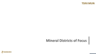 TSXV:MUN
Mineral Districts of Focus
 