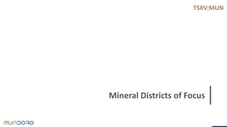 TSXV:MUN
Mineral Districts of Focus
 