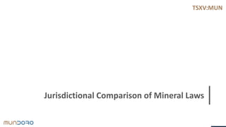TSXV:MUN
Jurisdictional Comparison of Mineral Laws
 
