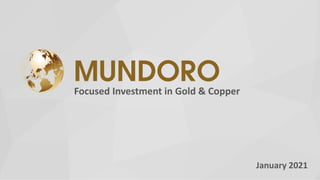 Focused Investment in Gold & Copper
January 2021
 