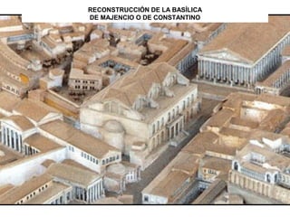 RECONSTRUCCIÓN DE LA BASÍLICA
DE MAJENCIO O DE CONSTANTINO
 