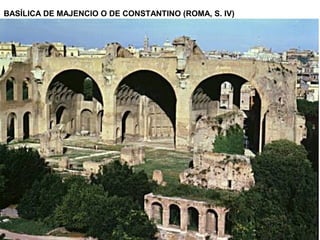 BASÍLICA DE MAJENCIO O DE CONSTANTINO (ROMA, S. IV)
BÓVEDAS DE CAÑÓNGRUESOS MUROS
de mortero
 