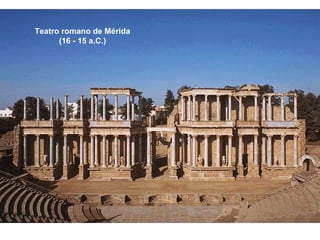 Teatro romano de Mérida
(16 - 15 a.C.)
 