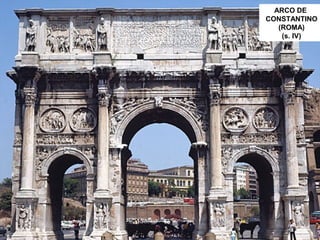 ARCO DE
CONSTANTINO
(ROMA)
(s. IV)
 