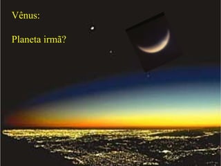 Vênus:

Planeta irmã?
 
