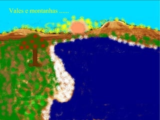 Vales e montanhas ......
 