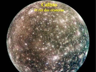 Calisto
O rei das crateras
 