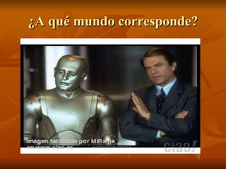 ¿A qué mundo corresponde? 