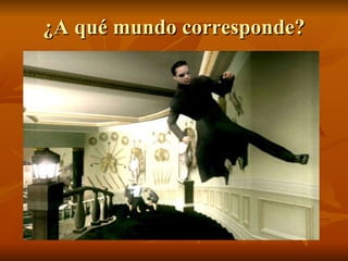 ¿A qué mundo corresponde? 