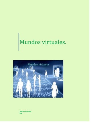 Mundos virtuales.
Marta Coronado
4ºB
 