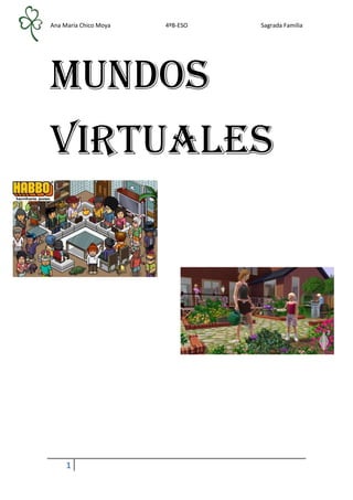 Ana María Chico Moya 4ºB-ESO Sagrada Familia
1
Mundos
virtuales
 