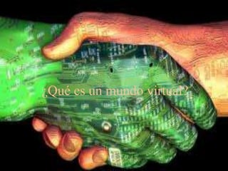 ¿Qué es un mundo virtual?
 