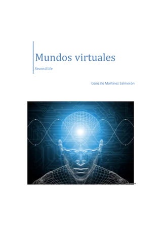 Mundos virtuales
Second life
Gonzalo Martínez Salmerón
 