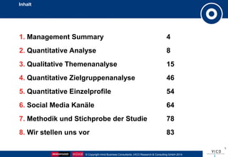 © Copyright mind Business Consultants ,VICO Research & Consulting GmbH 2014
3
Inhalt
1. Management Summary 4
2. Quantitati...