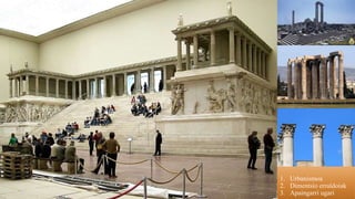 1. Urbanismoa
2. Dimentsio erraldoiak
3. Apaingarri ugari
 