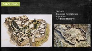 MIZENAS
Gerlariak.
Itsasoaren menpetasuna
Agamenon
Aro Iluna (Homero)
 