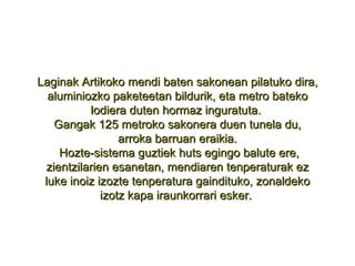 Laginak Artikoko mendi baten sakonean pilatuko dira, aluminiozko paketeetan bildurik, eta metro bateko lodiera duten hormaz inguratuta.  Gangak 125 metroko sakonera duen tunela du, arroka barruan eraikia. Hozte-sistema guztiek huts egingo balute ere, zientzilarien esanetan, mendiaren tenperaturak ez luke inoiz izozte tenperatura gaindituko, zonaldeko izotz kapa iraunkorrari esker.  