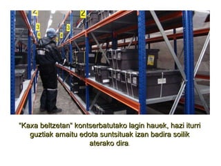 “ Kaxa beltzetan“ kontserbatutako lagin hauek, hazi iturri guztiak amaitu edota suntsituak izan badira soilik aterako dira . 