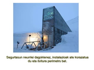 Segurtasun neurriei dagokienez, instalazioak ate korazatua du eta itxitura perimetro bat. 