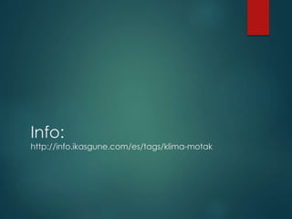 Info:
http://info.ikasgune.com/es/tags/klima-motak
 