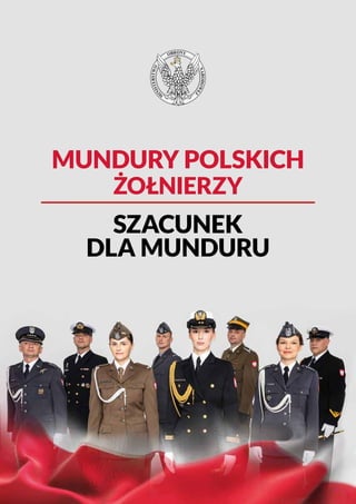 MUNDURY POLSKICH
ŻOŁNIERZY
M
I
N
I
S
T
E
R
S
T
W
O
OBRONY
N
A
R
O
D
O
W
E
J
SZACUNEK
DLA MUNDURU
 