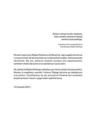 Żołnierz szanuje mundur wojskowy,
który uosabia uświęcone tradycją
wartości oręża polskiego.
Z Kodeksu Honorowego Żołnierz...