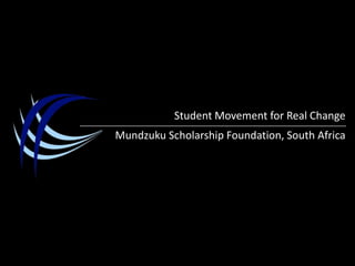 Student Movement for Real Change Mundzuku Scholarship Foundation, South Africa 