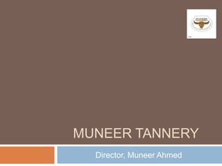 Muneer tannery Director, Muneer Ahmed 