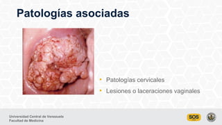 Universidad Central de Venezuela
Facultad de Medicina
Patologías asociadas
• Patologías cervicales
• Lesiones o laceracion...