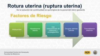 Universidad Central de Venezuela
Facultad de Medicina
Rotura uterina (ruptura uterina)
Es la solución de continuidad no qu...