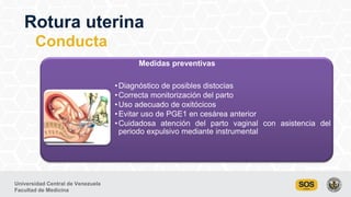 Universidad Central de Venezuela
Facultad de Medicina
Rotura uterina
Medidas preventivas
•Diagnóstico de posibles distocia...