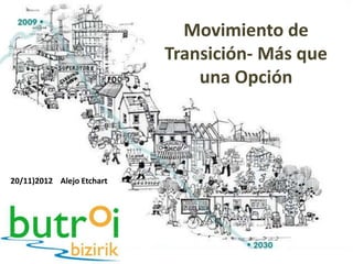 Movimiento de
                           Transición- Más que
                               una Opción




20/11)2012 Alejo Etchart
 