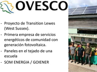 - Proyecto de Transition Lewes
  (West Sussex).
- Primera empresa de servicios
  energéticos de comunidad con
  generación...