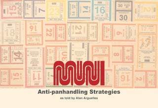 Anti-panhandling Strategies
       as told by Alan Arguelles
 